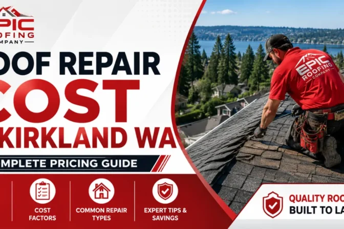 Roof Repair Cost in Kirkland: Complete Pricing Guide