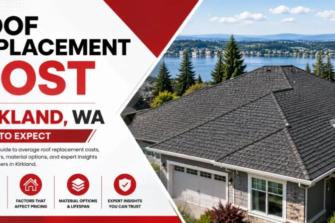 Roof Replacement Cost in Kirkland WA: What Every Homeowner Should Know